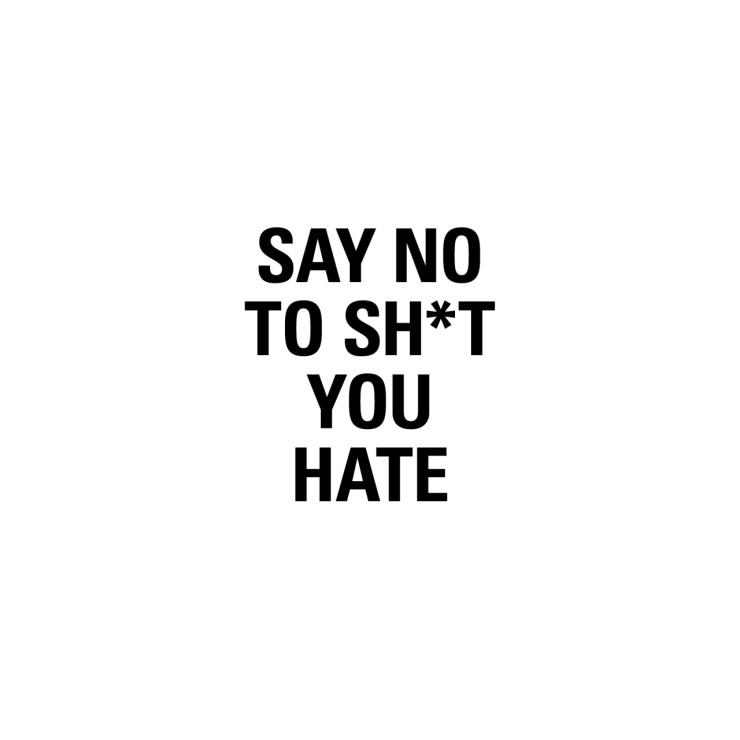 say no to shit you hate.png